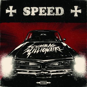 Scumbag Millionaire – Speed