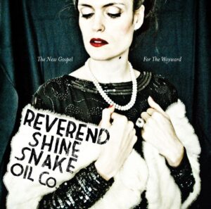 Reverend Shine Snake Oil Co. – The New Gospel For The Wayward