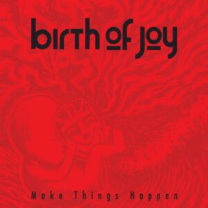 Birth Of Joy – Make Things Happen