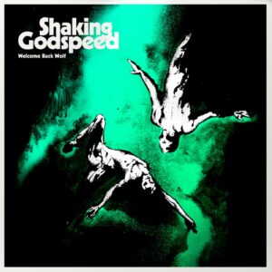 Shaking Godspeed – Welcome Back Wolf